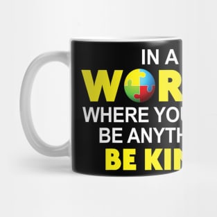 Autism Awareness In A World Where You Can Be Anything Mug